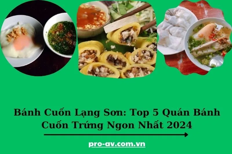 Bánh Cuốn Lạng Sơn: Top 5 Quán Bánh Cuốn Trứng Ngon Nhất 2025