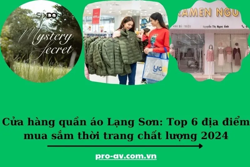 Cửa hàng quần áo Lạng Sơn: Top 6 địa điểm mua sắm thời trang chất lượng 2025