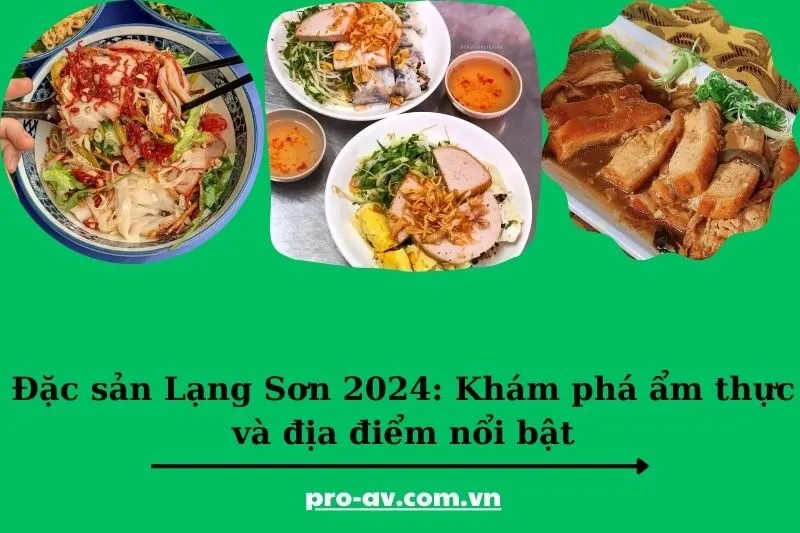 Đặc sản Lạng Sơn 2025: Khám phá ẩm thực và địa điểm nổi bật