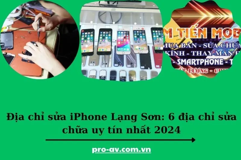 Địa chỉ sửa iPhone Lạng Sơn: 6 địa chỉ sửa chữa uy tín nhất 2025
