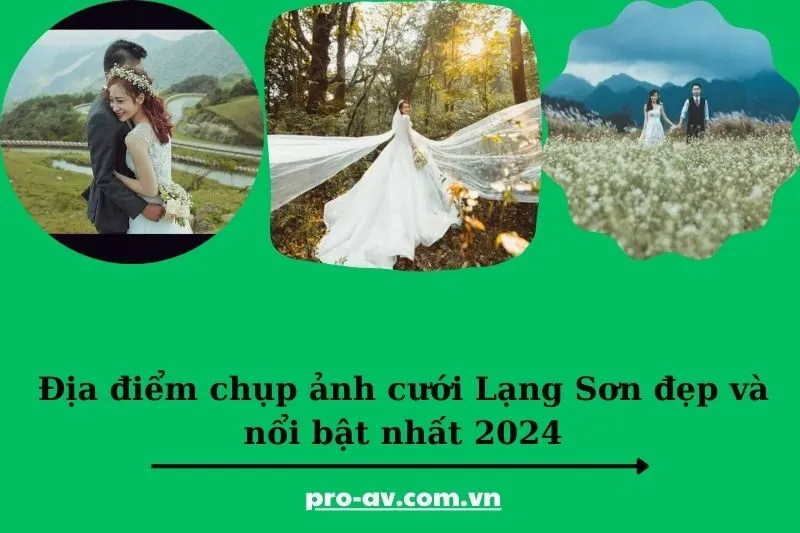 Địa điểm chụp ảnh cưới Lạng Sơn đẹp và nổi bật nhất 2025