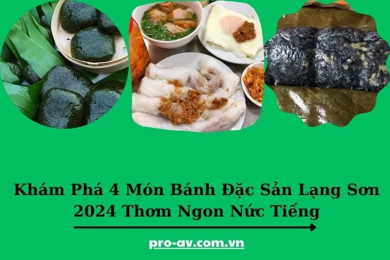 Khám Phá 4 Món Bánh Đặc Sản Lạng Sơn 2025 Thơm Ngon Nức Tiếng