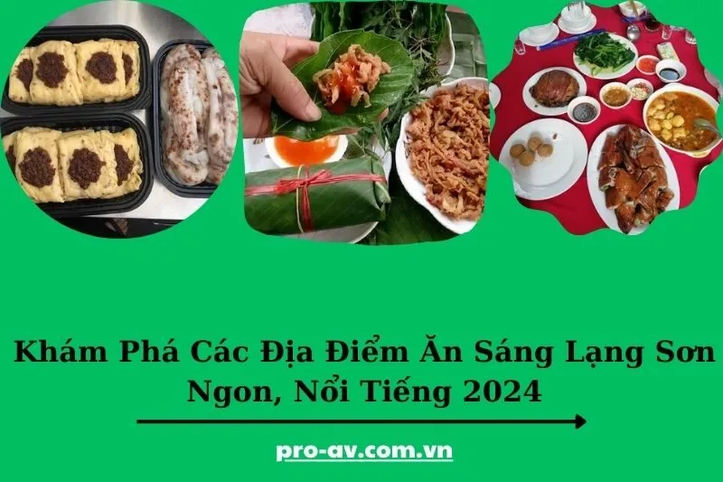Khám Phá Các Địa Điểm Ăn Sáng Lạng Sơn Ngon, Nổi Tiếng 2025