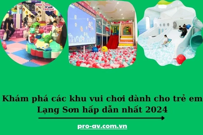 Khám phá các khu vui chơi dành cho trẻ em Lạng Sơn hấp dẫn nhất 2025