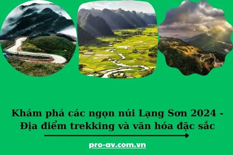 Khám phá các ngọn núi Lạng Sơn 2025 - Địa điểm trekking và văn hóa đặc sắc