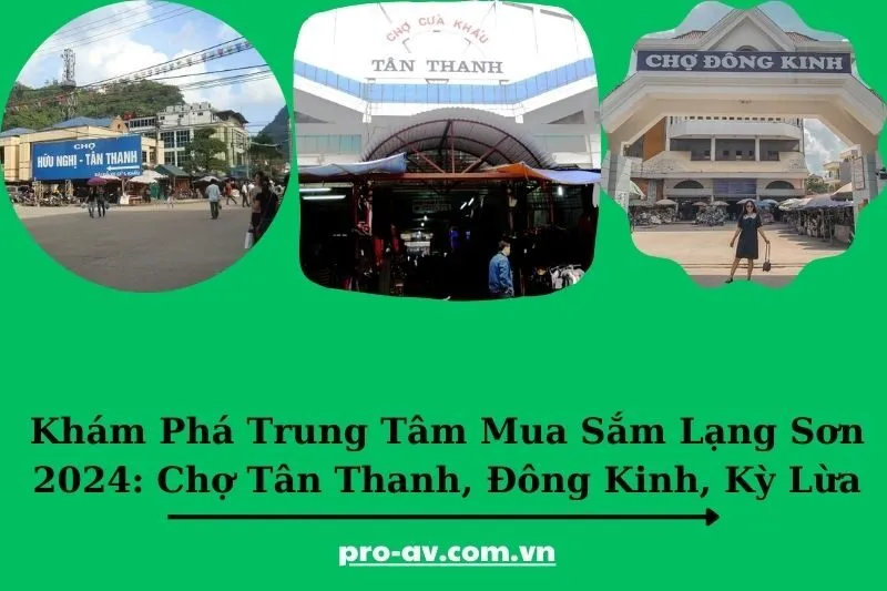 Khám Phá Trung Tâm Mua Sắm Lạng Sơn 2025: Chợ Tân Thanh, Đông Kinh, Kỳ Lừa