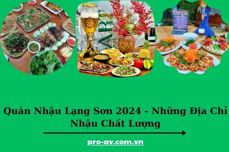 Quán Nhậu Lạng Sơn 2025 - Những Địa Chỉ Nhậu Chất Lượng