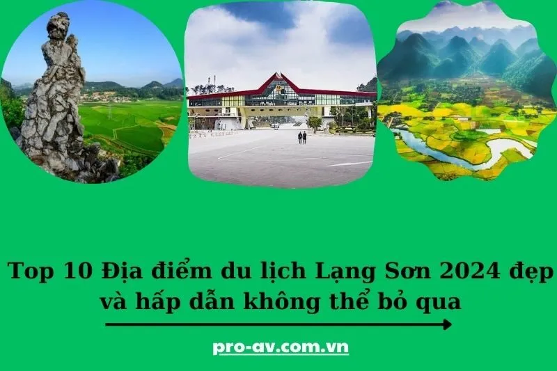 Top 10 Địa điểm du lịch Lạng Sơn 2025 đẹp và hấp dẫn không thể bỏ qua