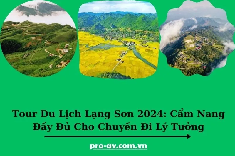Tour Du Lịch Lạng Sơn 2025: Cẩm Nang Đầy Đủ Cho Chuyến Đi Lý Tưởng