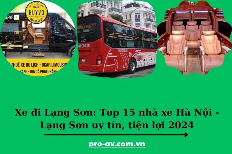 Xe đi Lạng Sơn: Top 15 nhà xe Hà Nội - Lạng Sơn uy tín, tiện lợi 2025