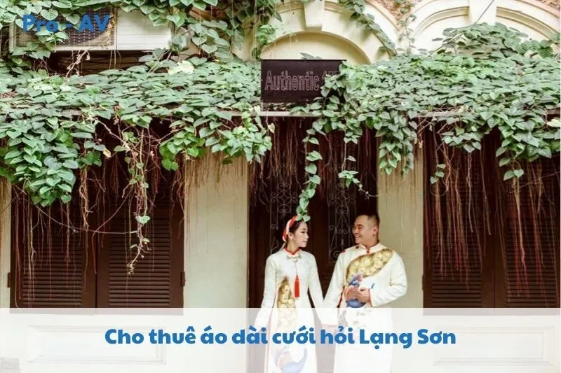 Cho Thuê Áo Dài Cưới Hỏi Lạng Sơn 2025 - Top 7 Studio và Dịch Vụ Uy Tín