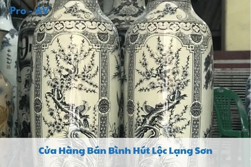 Top 3 Cửa Hàng Bán Bình Hút Lộc Lạng Sơn 2025: Tìm Mua Gốm Sứ Độc Đáo và Chất Lượng Tại Lạng Sơn