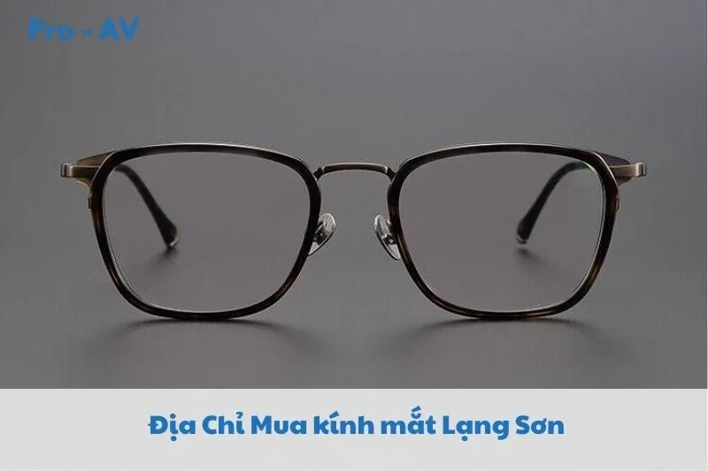 Top 3 Địa Chỉ Mua kính mắt Lạng Sơn 2023: Kính Mắt Việt Long, Mạnh Cường, Việt Tiệp