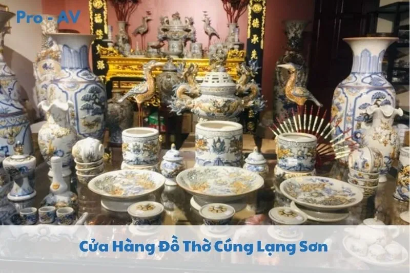 Top 5 Cửa Hàng Đồ Thờ Cúng Lạng Sơn 2025: Gốm Sứ, Đồng Thủ Công Tại Các Cửa Hàng Nổi Tiếng